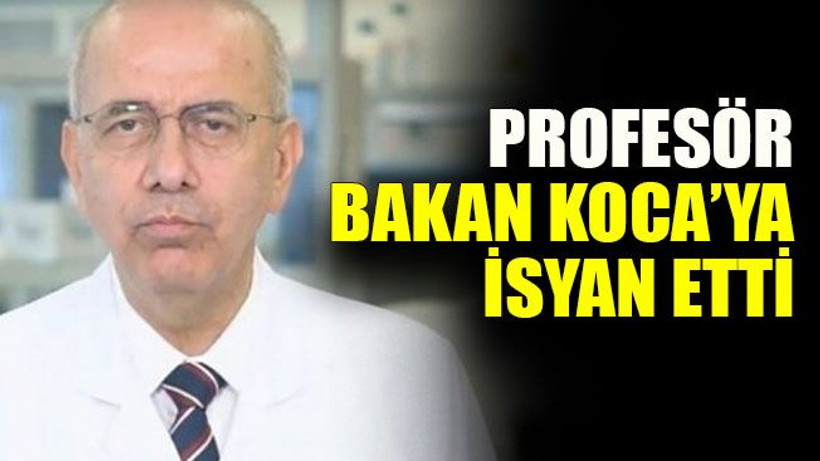 Profesör Bakan Koca’ya isyan etti