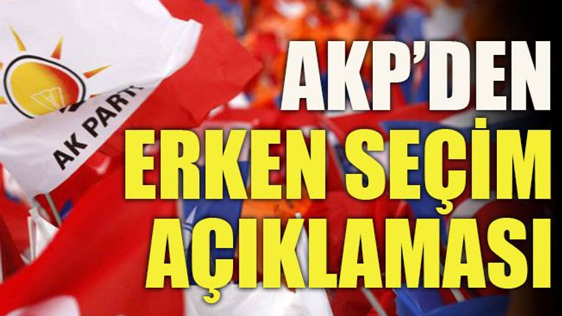 AKP’den erken seçim açıklaması