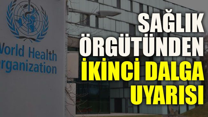 Sağlık Örgütünden ikinci dalga uyarısı