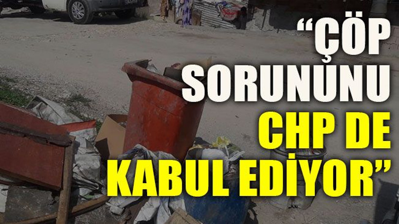 Kan: “Çöp sorununu CHP de kabul ediyor”
