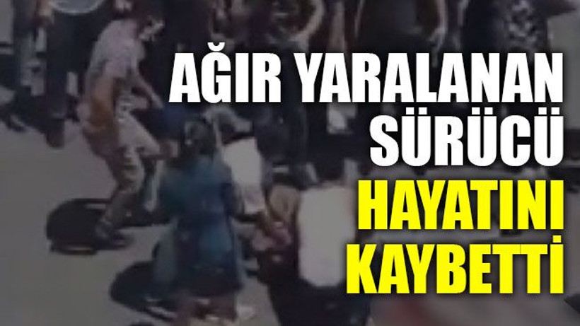 Ağır yaralanan sürücü hayatını kaybetti