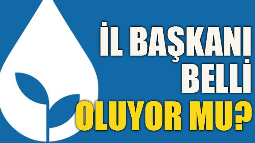 İl Başkanı belli oluyor mu?