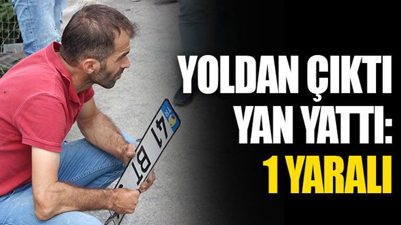 Yoldan çıktı, yan yattı: 1 yaralı