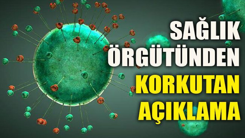 Sağlık örgütünden korkutan açıklama