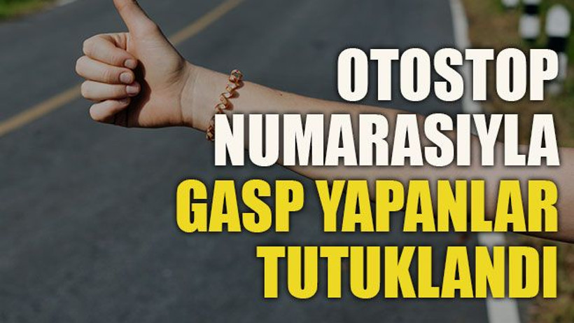 Otostop numarasıyla gasp yapanlar tutuklandı