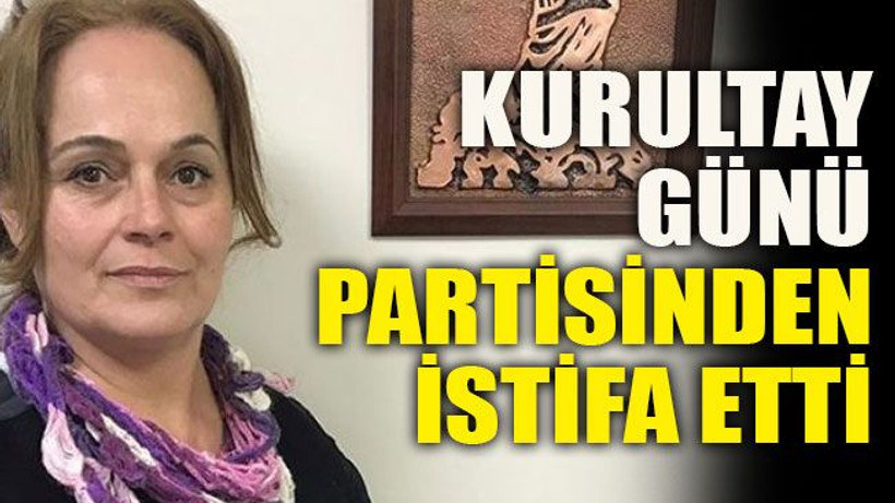 Kurultay günü partisinden istifa etti