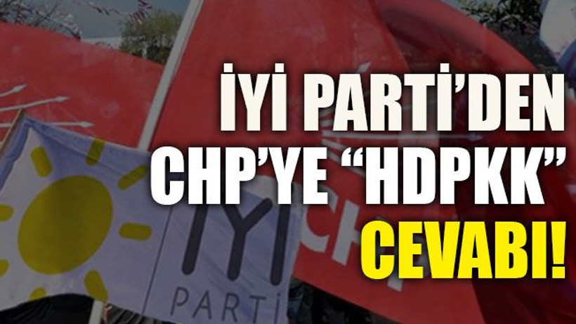 İYİ Parti’den CHP’ye “HDPKK” cevabı!
