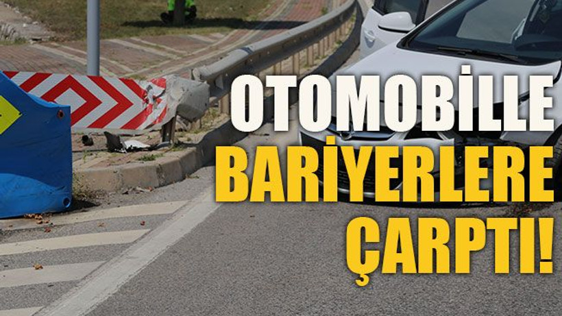 Otomobille bariyerlere çarptı!