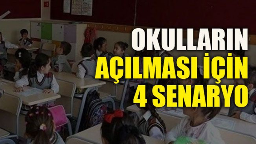 Okulların açılması için 4 senaryo