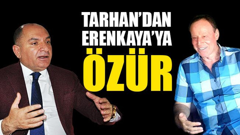 Tarhan’dan Erenkaya’ya ÖZÜR…