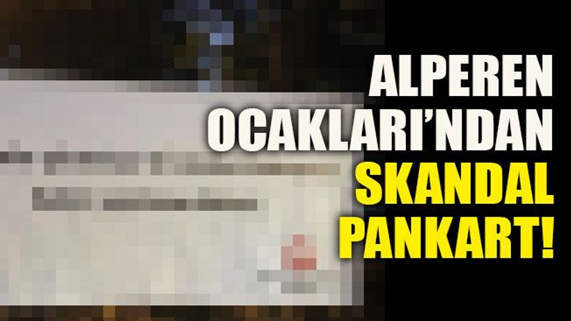 Alperen Ocakları’ndan skandal pankart!