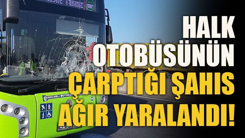 Halk otobüsünün çarptığı şahıs ağır yaralandı!