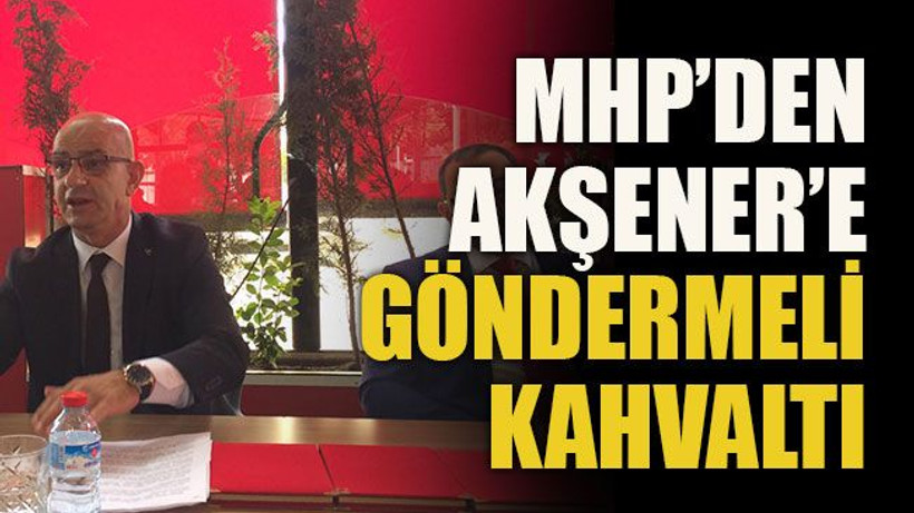 MHP’den Akşener’e göndermeli kahvaltı