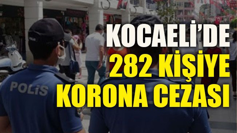 Kocaeli’de 282 kişiye korona cezası