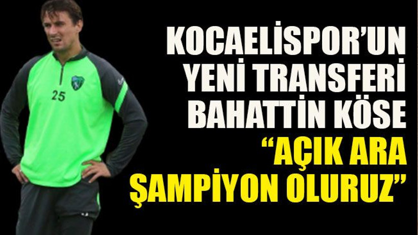 Kocaelispor’un yeni transferi Köse: “Açık ara şampiyon oluruz”