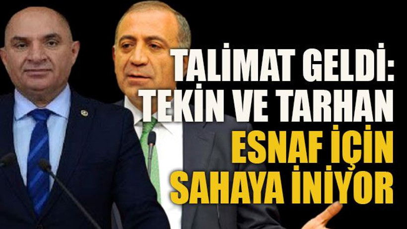 Talimat geldi: Tekin ve Tarhan esnaf için sahaya iniyor