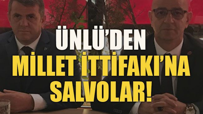 Ünlü’den Millet İttifakı’na salvolar!