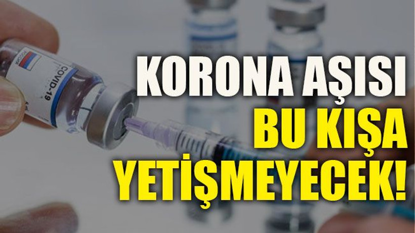 Korona aşısı bu kışa yetişmeyecek!