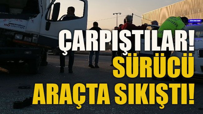 Kamyon ile kamyonet çarpıştı! Sürücü araçta sıkıştı