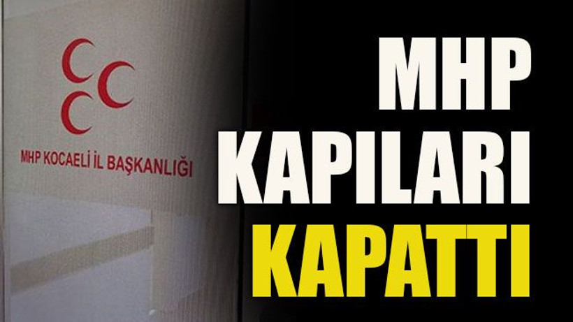 MHP kapıları kapattı