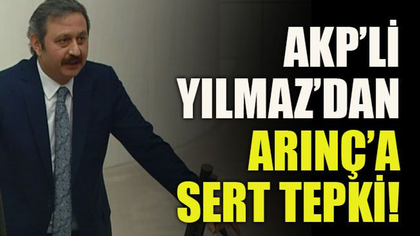 AKP’li Yılmaz’dan Arınç’a sert tepki!