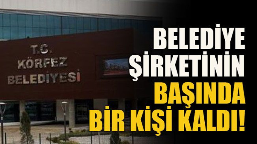 Belediye şirketinin başında bir kişi kaldı!