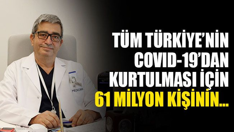 "COVID-19'dan tüm Türkiye'nin kurtulması için aşı ya da..."