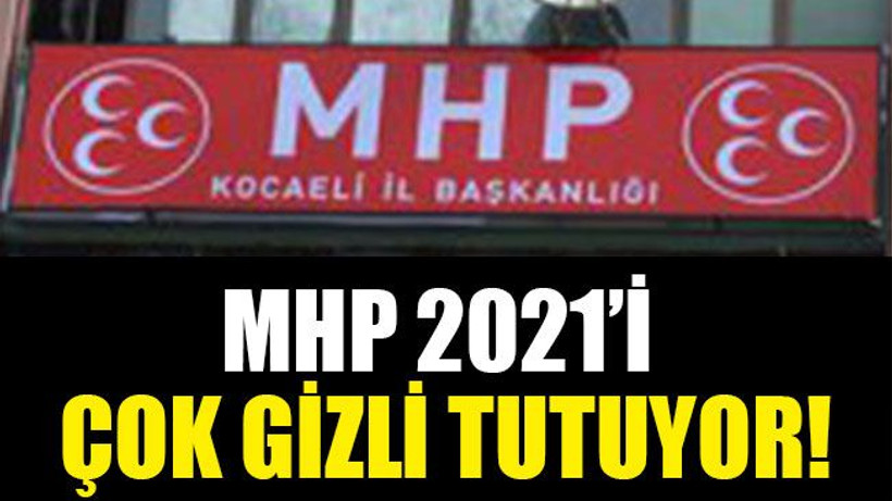 MHP 2021’i çok gizli tutuyor!