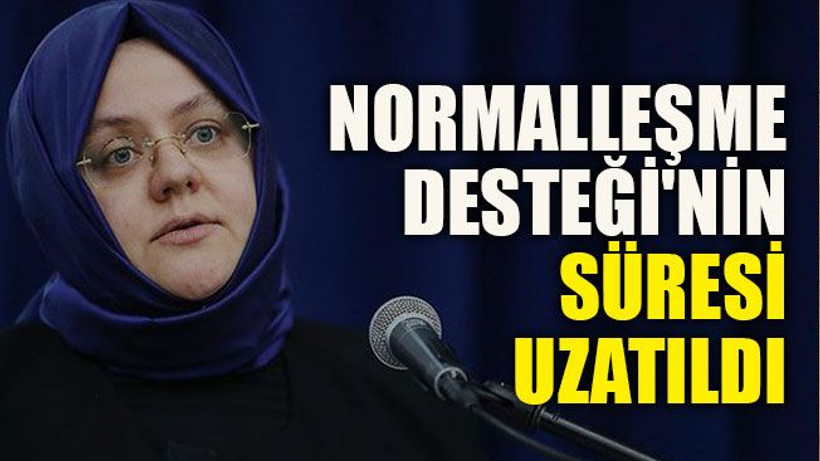 Normalleşme Desteği'nin süresi uzatıldı