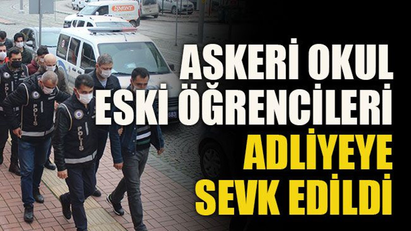 Askeri okul eski öğrencileri adliyeye sevk edildi
