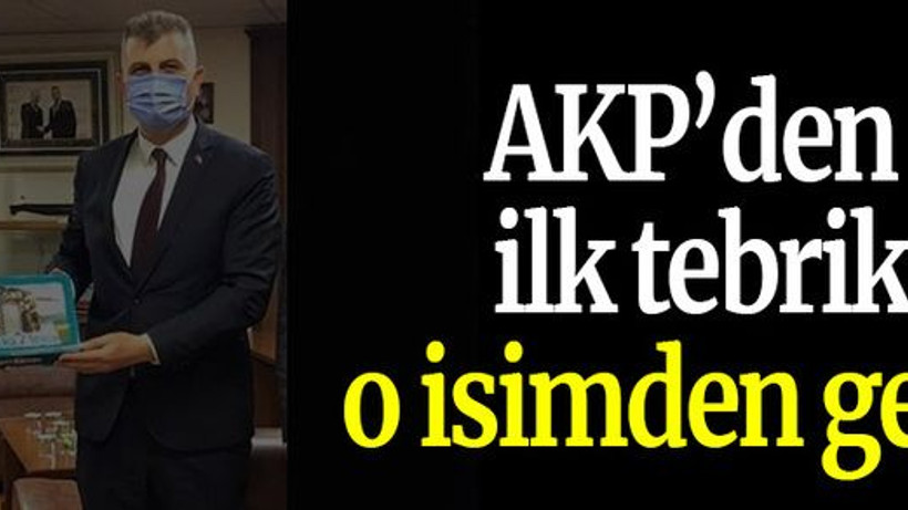 AKP’den ilk tebrik o isimden geldi!