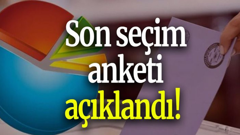 Son seçim anketi açıklandı!