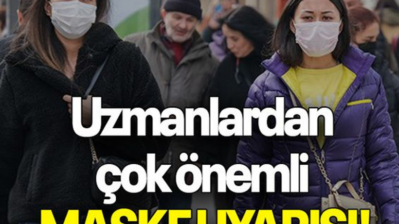 Uzmanlardan çok önemli maske uyarısı!