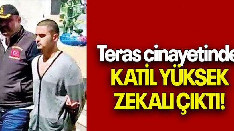 Teras cinayetinde KATİL YÜKSEK ZEKALI ÇIKTI!