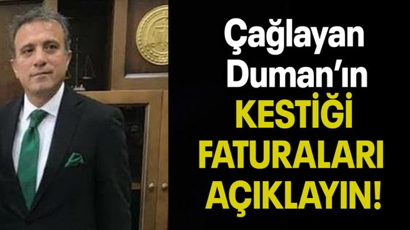 Çağlayan Duman’ın KESTİĞİ FATURALARI AÇIKLAYIN!