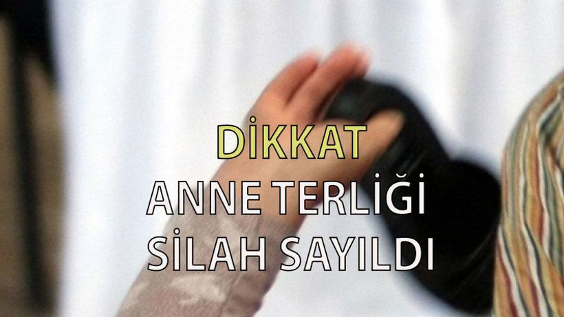 Anne terliği silah sayılıyor!