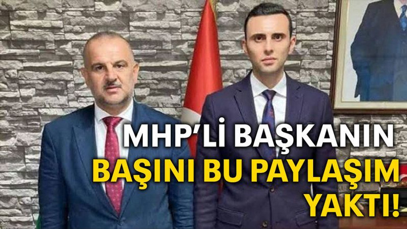 MHP’li başkanın başını bu paylaşım yaktı!