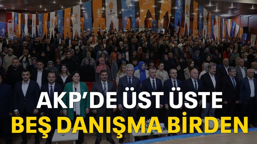 AKP’de üst üste beş danışma birden