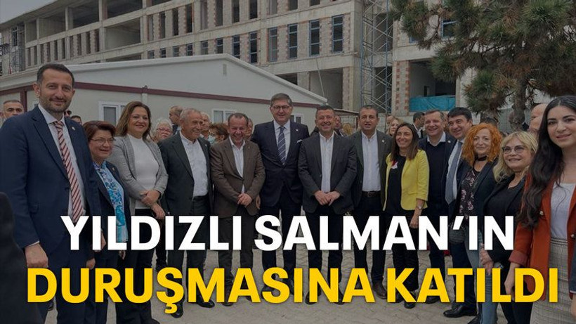 Yıldızlı, Salman’ın duruşmasına katıldı