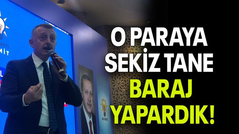 O paraya sekiz tane baraj yapardık!