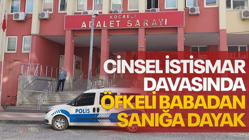 Cinsel istismar davasında öfkeli baba sanığı yumrukladı