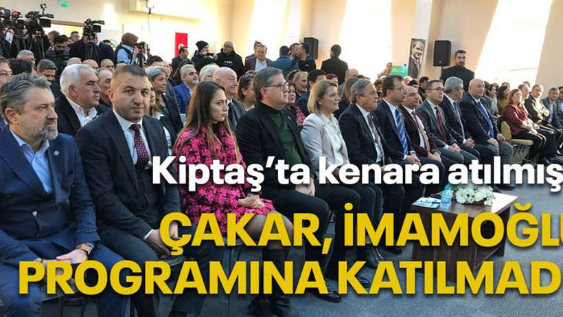 Kiptaş’ta kenara atılmıştı, Çakar İmamoğlu programına katılmadı!