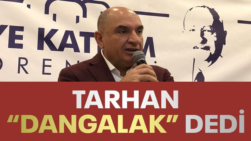 Tarhan “Dangalak” dedi
