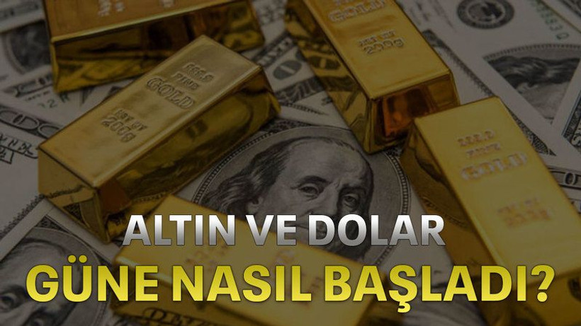 Altın ve Dolar güne nasıl başladı?