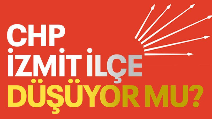 CHP İzmit İlçe düşüyor mu?