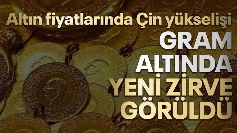 Altın fiyatlarında Çin yükselişi... Gram altında yeni zirve görüldü