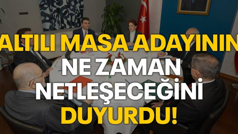 Altılı masa adayının ne zaman netleşeceğini duyurdu!