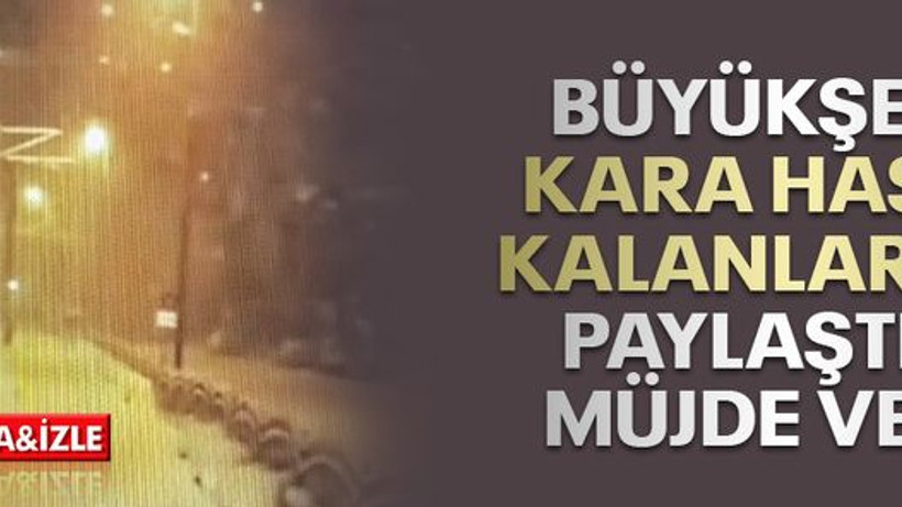 Büyükşehir kara hasret kalanlar için paylaştı ve müjde verdi