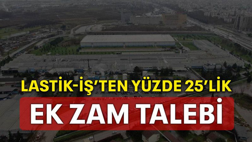 Lastik-İş’ten yüzde 25’lik ek zam talebi