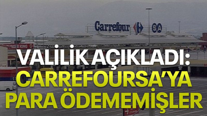 Valilik açıkladı: Carrefoursa’ya para ödememişler